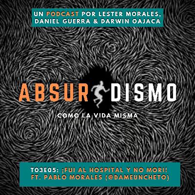 T03EP05 - ¡Fui al hospital y no mori! ft. Pablo Morales (@dameuncheto)