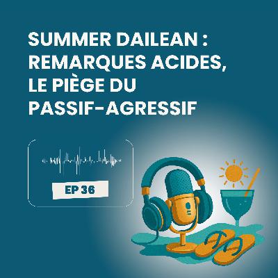 Summer Dailean Club 36/45 - Remarques acides : le piège du passif-agressif