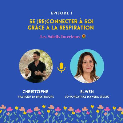 Se (re)connecter Ă soi grĂące Ă la respiration avec Christophe Sibilat Se (re)connecter Ă soi grĂące Ă la respiration avec Christophe Sibilat