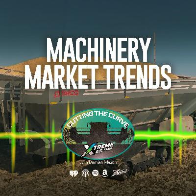 Farming Podcast | Machinery Market Trends 2025 | XtremeAg