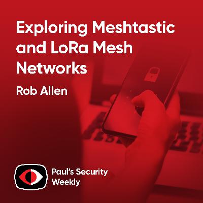 Exploring Meshtastic and LoRa Mesh Networks - Rob Allen - PSW #881