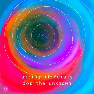 30. spring itinerary for the unknown