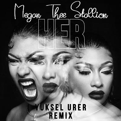 Megan Thee Stallion - Her (Yuksel Urer Remix)