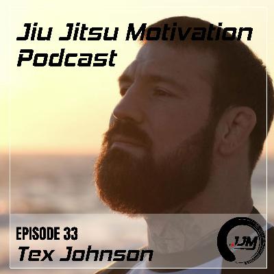 Episode 33: Grappling and Competing at the Highest Level - Tex Johnson