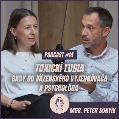 🎙️ EPIZÓDA 14: Peter Sunyík: Toxickí ľudia - rady od väzenského vyjednávača a psychológa.