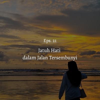 [Eps. 21] Jatuh Hati dalam Jalan Tersembunyi