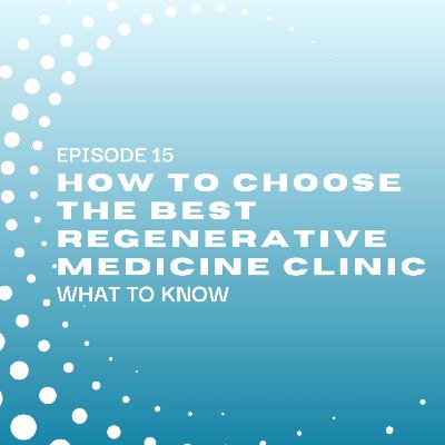 How to Choose the Best Regenerative Medicine Clinic: What to Know