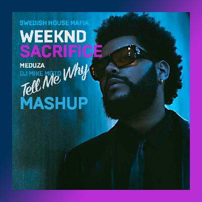 The Weeknd - Sacrifice (Swedish House Mafia, MEDUZA, Supermode, DJ Mike Moto Mashup)