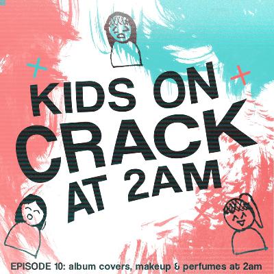 episode 10: album covers, makeup and perfumes at 2am episode 10: album covers, makeup and perfumes at 2am