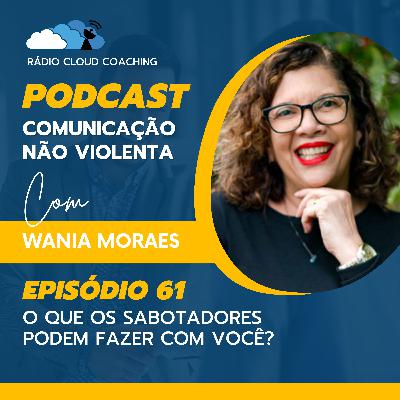 O que os sabotadores podem fazer com você? - COMUNICAÇÃO NÃO VIOLENTA #061
