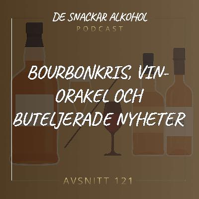 121. Bourbonkris, Vin-orakel och Buteljerade Nyheter.