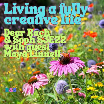 Living a fully creative life - with guest Maya Linnell