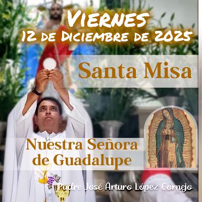 ✅ MISA DE HOY viernes 12 de Diciembre del 2025 - Padre Arturo Cornejo