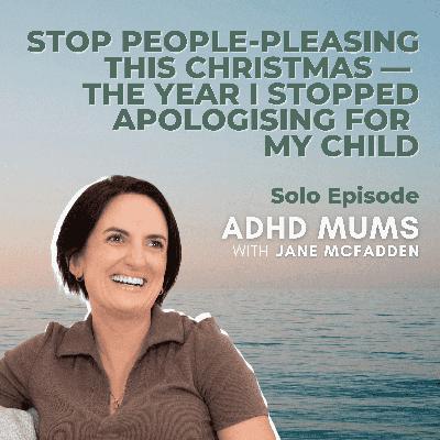66. Stop People-Pleasing This Christmas — The Year I Stopped Apologising for My Child 66. Stop People-Pleasing This Christmas — The Year I Stopped Apologising for My Child