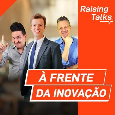 À frente da Inovação com Arthur Igreja | Raising Talks À frente da Inovação com Arthur Igreja | Raising Talks