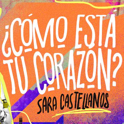 ¿Cómo está tu corazón? - Sara Castellanos