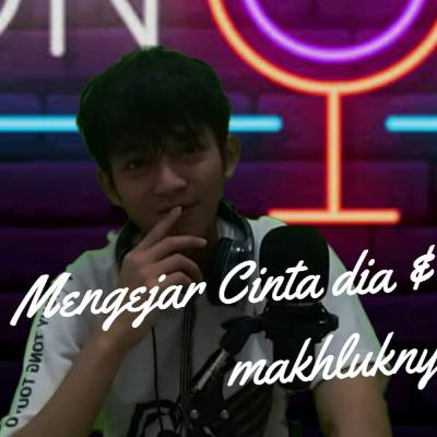 Mengejar Cinta Dia, Alhamdulillah kudapatkan makhluknya