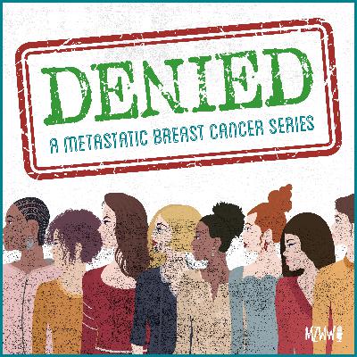 DENIED: The Face of Breast Cancer (Episode One)