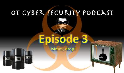 OT Cyber Security Podcast - Episode 3 - Mmm, drop!