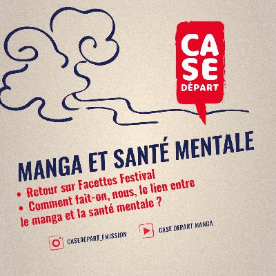 Retour sur Facettes Festival et Comment fait-on, nous, le lien entre le manga et la santé mentale- Case Départ S04E03