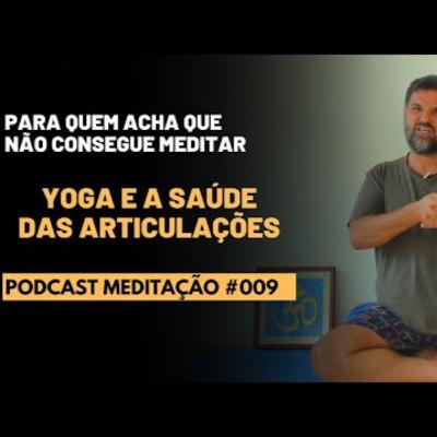 PODCAST Meditação # 009 - Yoga e a saúde das articulações