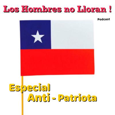 "Los Hombres no Lloran" podcast #5 " Especial Anti-Patriota" "Los Hombres no Lloran" podcast #5 " Especial Anti-Patriota"