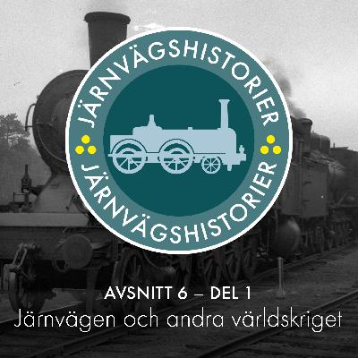 Avsnitt 6 – del 1 av 2: Järnvägen och andra världskriget
