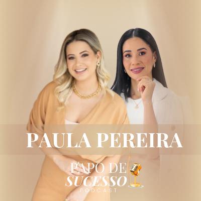 #68 - Paula Pereira | Como se transformar em influencer do próprio negócio #68 - Paula Pereira | Como se transformar em influencer do próprio negócio