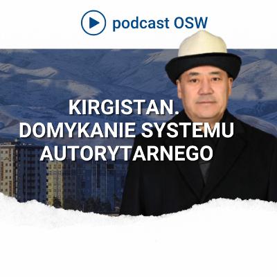 Kirgistan po wyborach: jak Sadyr Dżaparow domyka system autorytarny Kirgistan po wyborach: jak Sadyr Dżaparow domyka system autorytarny