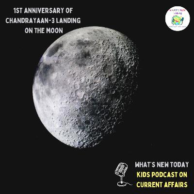 S2 E101: Space Day - first anniversary of India's Chandrayaan-3 landing on the South Pole of the Moon