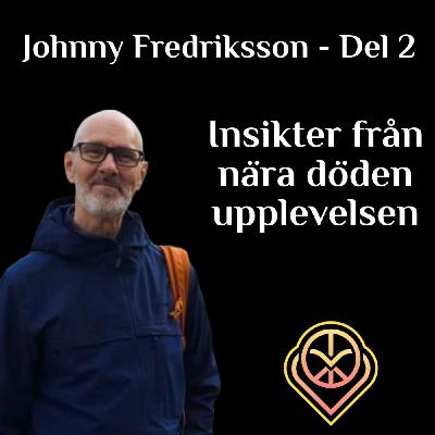 Johnny Fredriksson Del 2 - Insikter från nära döden-upplevelsen