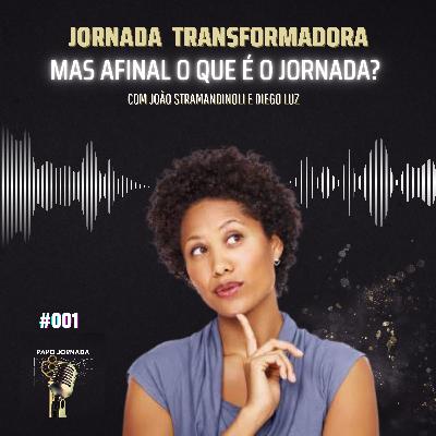APRESENTAÇÃO - O que é o Jornada Transformadora ? EP 001