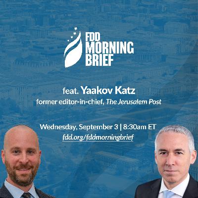FDD Morning Brief | feat. Yaakov Katz (Sep. 3)