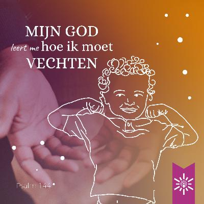 Psalm 144 - Mijn God leert me hoe ik moet vechten
