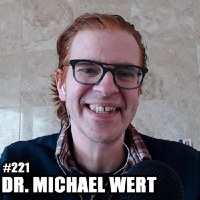 #221 - Dr. Michael Wert #221 - Dr. Michael Wert