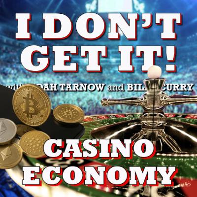 I Don't Get It: Casino Economy I Don't Get It: Casino Economy