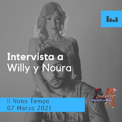 Intervista a Willy y Noura 7 Marzo 2021 del "IL NONO TEMPO" Intervista a Willy y Noura 7 Marzo 2021 del "IL NONO TEMPO"
