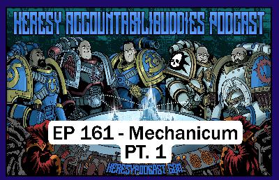 EP 161 - Mechanicum PT. 1 EP 161 - Mechanicum PT. 1