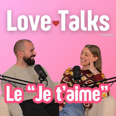 Love Talks #4 : Le "Je t'aime"