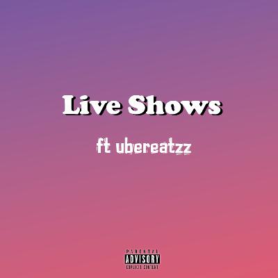 Ubereatzz (The Virtuoso) - Live Shows