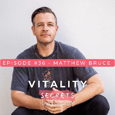 #36 - Matthew Bruce: Ex-Special Forces Turned Healer - Trauma, Psilocybin & Sexuality