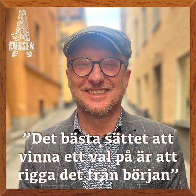 ”Det bästa sättet att vinna ett val på är att rigga det från början” (Överkursen i valkampanjer med Bengt Johansson)