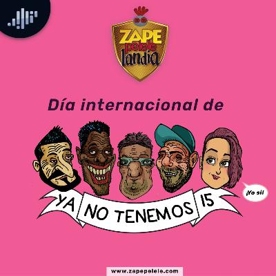Día internacional de: Ya no tenemos 15 | ZapePeleleLandia