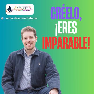 [#6] Créelo, ¡Eres Imparable!