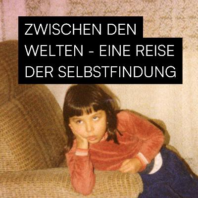 #8 - Zwischen den Welten - Eine Reise der Selbstfindung
