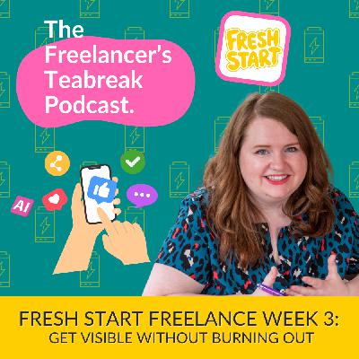 Fresh Start Freelance Wk 3: Get Visible Without Burning Out Fresh Start Freelance Wk 3: Get Visible Without Burning Out