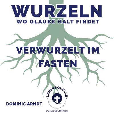 Verwurzelt im Fasten