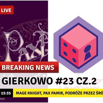 Gierkowo #23 cz.2 - Mage Knight, Pax Pamir, Podróże przez Śródziemie, Brass Birmingham, Detektyw, Age of Conan, Władcy Nocy i wiele więcej...