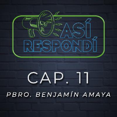 Así Respondí - Pbro. Benjamín Amaya - Cap. 11 Así Respondí - Pbro. Benjamín Amaya - Cap. 11