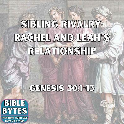 Sibling Rivalry: Rachel and Leah’s Relationship